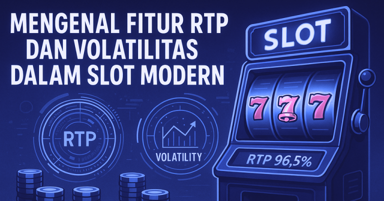 Mengenal Fitur RTP dan Volatilitas dalam Slot Modern