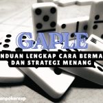 Gaple: Panduan Lengkap Cara Bermain dan Strategi Menang