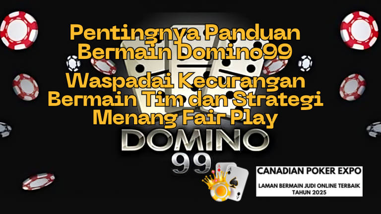 Pentingnya Panduan Bermain Domino99: Waspadai Kecurangan Bermain Tim dan Strategi Menang Fair Play