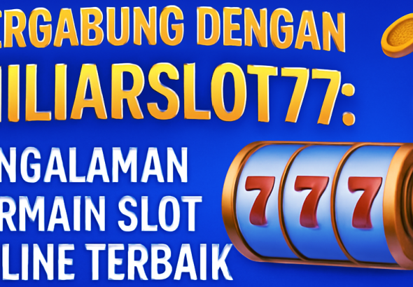 Bergabung dengan Miliarslot77 Pengalaman Bermain Slot Online Terbaik