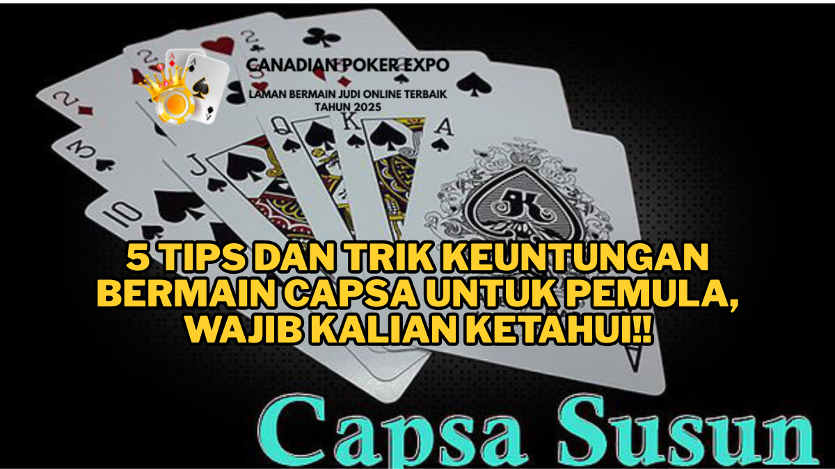 🃏 5 Tips dan Trik Keuntungan Bermain Capsa untuk Pemula, Wajib Kalian Ketahui!!